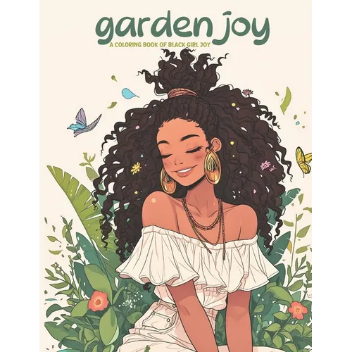 Garden Joy: A Coloring Book of Black Girl Joy: relax and unwind with this stress-relieving and inspirational coloring book featuri