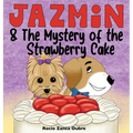 Jazmin & The Mystery of the Strawberry Cake: A Sweet Children's Book About Sharing