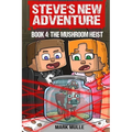 Steve's New Adventure Book 4: The Mushroom Heist