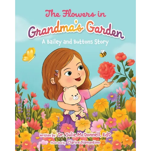 The Flowers in Grandma's Garden: A Bailey and Buttons Story