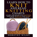 Learn How to Knit and Read Knitting Charts: Learn the Basics of Knitting and How to Read and Work Basic Knitting Charts