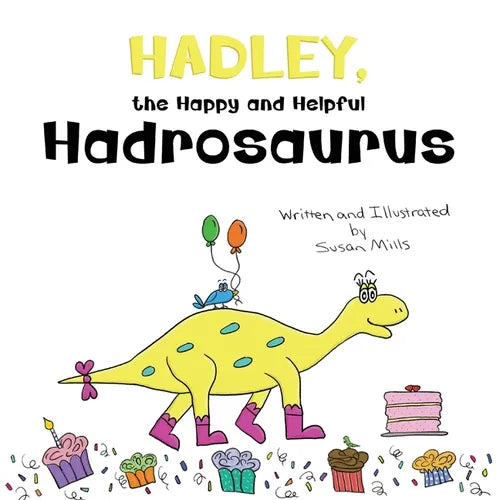 Hadley, the Happy and Helpful Hadrosaurus: A Yummy Tale about Creating a Space Where Friends with Food Allergies Feel Safe, Loved, and Included