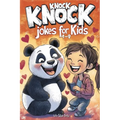 Knock Knock Jokes for Kids 4-8: Tons of Wholesome and Funny Laughs to Brighten Lunchboxes, Holidays, and Parties - Perfect Gift for Boys, Girls, and Y
