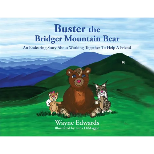 Buster the Bridger Mountain Bear: An Endearing Story About Working Together To Help A Friend