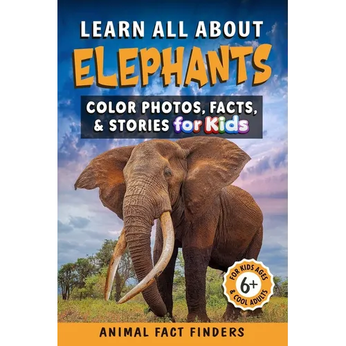 Learn All About Elephants: Color Photos, Facts, and Stories for Kids