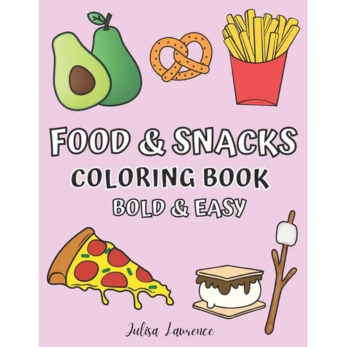 Food & Snacks Coloring Book: Bold & Easy Designs for Adults and Kids (Big, Bold & Easy Designs Including Food and Snacks Names Coloring Book)