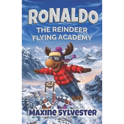 Ronaldo: The Reindeer Flying Academy: An Illustrated Early Readers Chapter Book for Kids 7-9