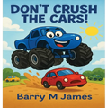 Don't Crush The Cars: An Interactive Adventure with Max the Monster Truck