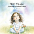 Wren the Alien: And Other Truths She Knows