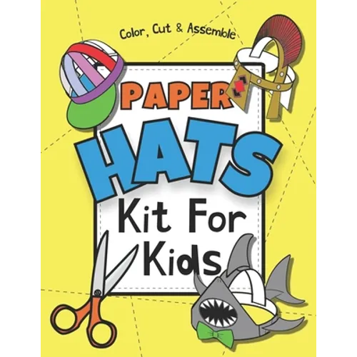 Paper Hats: Color, Cut & Assemble Kit For Kids