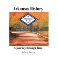 Arkansas History: A Journey through Time: The Growth of the Twenty-Fifth State of the Union from 1833 to 1957