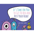 It's Time for You to Get To Bed and Rest Your Head!