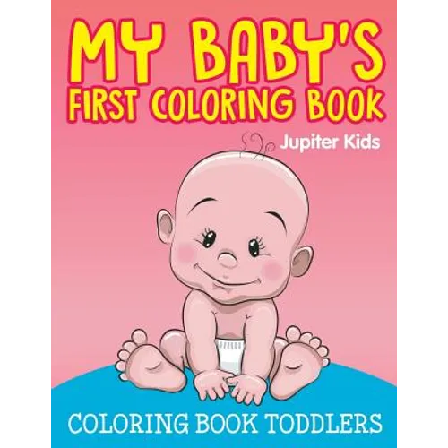 My Baby's First Coloring Book: Coloring Book Toddlers