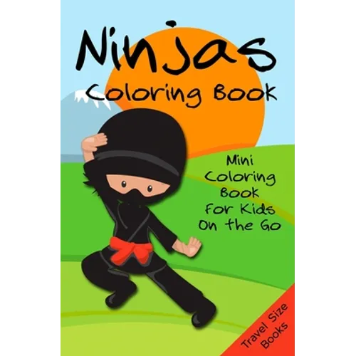 Ninjas Coloring Book: Mini Coloring Book for Kids on the Go - Travel Size Books