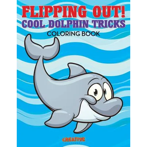 Flipping Out! Cool Dolphin Tricks Coloring Book