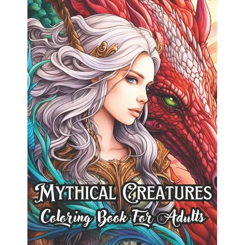 Mythical Creatures Coloring Book for Adults: Dragons, Fairies, Unicorns and Other Cryptids in Mysterious and Wonderful Lands