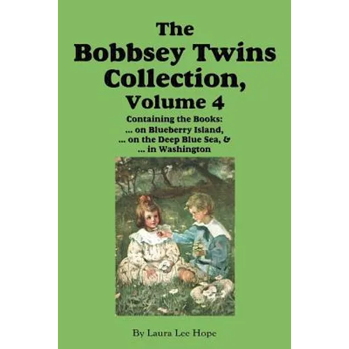 The Bobbsey Twins Collection, Volume 4: on Blueberry Island; on the Deep Blue Sea; in Washington