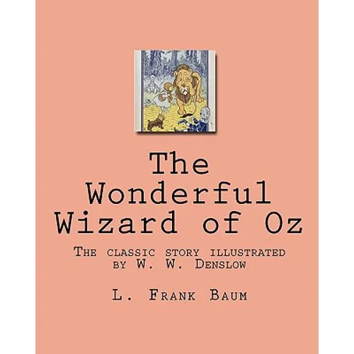 The Wonderful Wizard of Oz: The classic story illustrated by W. W. Denslow