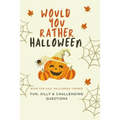Would You Rather Halloween: Book For Kids: Fun, Silly & Challenging Questions
