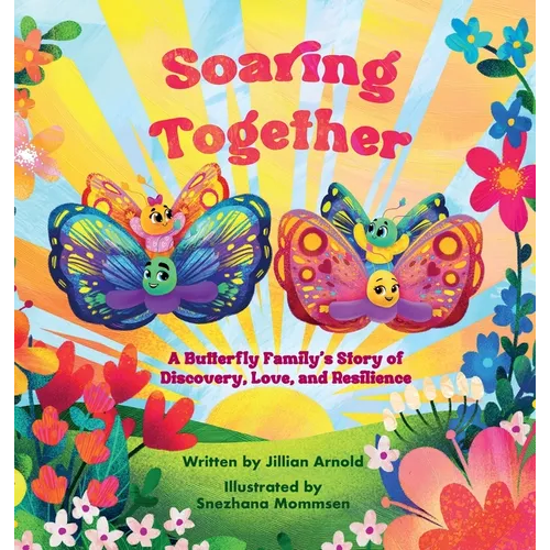 Soaring Together: A Butterfly Family's Story of Discovery, Love, and Resilience