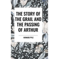 The Story of the Grail and the Passing of Arthur