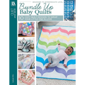Bundle Up Baby Quilts: 10 Cozy Quilt Designs to Wrap Your Little One in Love