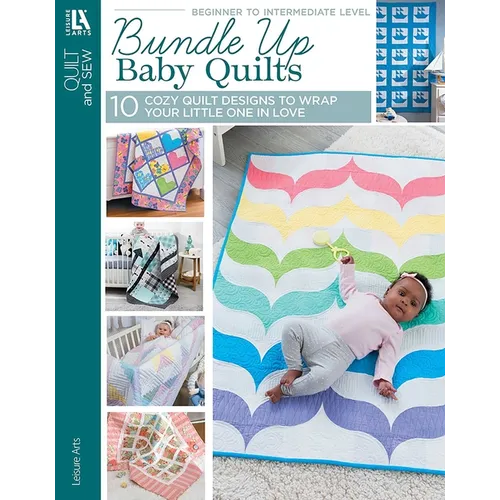Bundle Up Baby Quilts: 10 Cozy Quilt Designs to Wrap Your Little One in Love