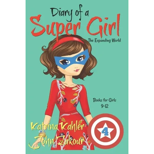 Diary of a SUPER GIRL - Book 4: The Expanding World: Books for Girls 9-12
