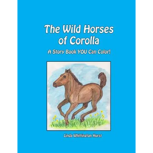 The Wild Horses of Corolla: A Story Book YOU Can Color!