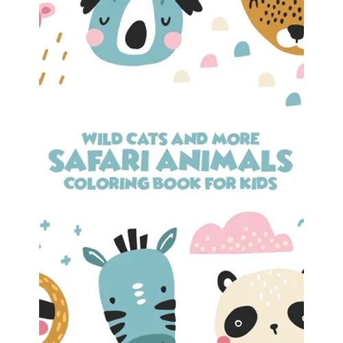 Wild Cats And More Safari Animals Coloring Book For Kids: African Savannah Wildlife Designs To Color, Childrens Savannah Animals Coloring Pages - Paperback