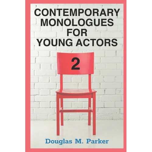 Contemporary Monologues for Young Actors 2: 54 High-Quality Monologues for Kids & Teens - Paperback