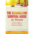Summertime Survival Guide for Parents: How to Create a Summer of Wonder, Discovery and Fun!