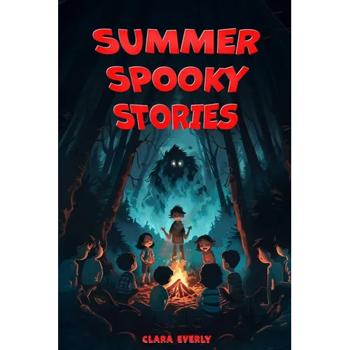 Summer Spooky Stories: Engaging Scary Tales and Activities to Keep Kids Thrilled All Summer Long