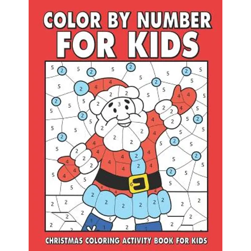 Christmas Color by number for kids: Amazing Holiday Coloring Activity Book For Children With Large Coloring Pages & sheets inside (ages 4-8)