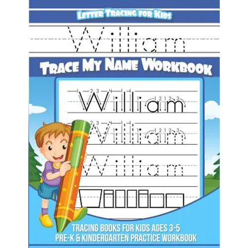 Letter Tracing For Kids William Trace My Name Workbook: Tracing Books for Kids Ages 3-5 Pre-K & Kindergarten Practice Workbook
