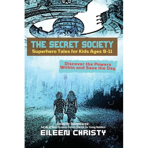 The Secret Society-Superhero Tales for Kids Ages 9-11: Discover the Powers Within and Save the Day - Paperback