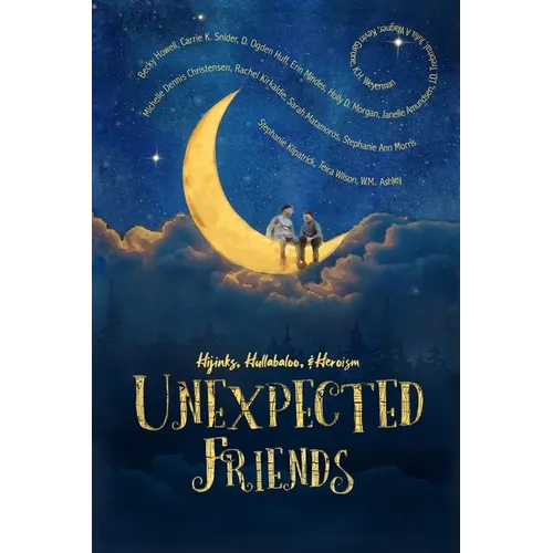 Unexpected Friends: Stories of Hijinks, Hullabaloo, and Heroism