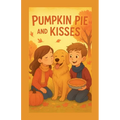 Pumpkin Pie And Kisses