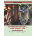 Crafting Exceptional Crochet Shawls in this Book: Step by Step Guide Featuring Exclusive and Stylish Patterns for Every Occasion in 2024