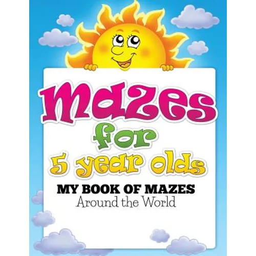 Mazes for 5 Year Olds (My Book of Mazes: Around the World)