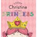 Today Christine Will Be a Princess