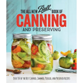 The All New Ball Book of Canning and Preserving: Over 350 of the Best Canned, Jammed, Pickled, and Preserved Recipes