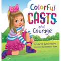 Colorful Casts and Courage: A Heartwarming Story About Inclusion, Friendship, and Embracing What Makes Us Unique
