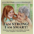 I Am Strong! I Am Smart!: Drawing Upon the Power Within Through Love, Laughter, and Self-Belief