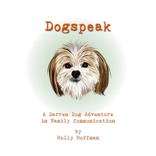 Dogspeak: A Darren Dog Adventure in Family Communication