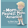 My Mom is the Meanest Mom in America!