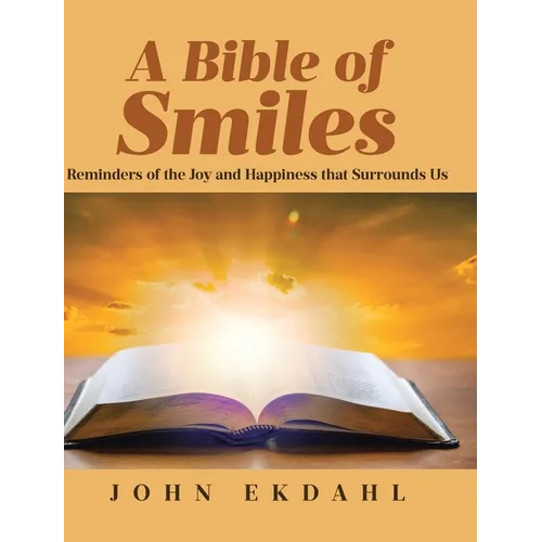 A Bible of Smiles: Reminders of the Joy and Happiness that Surrounds Us