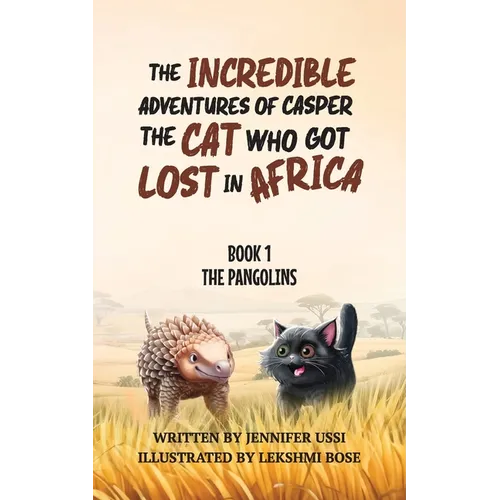 The Incredible Adventures of Casper the Cat Who Got Lost in Africa: Book 1: The Pangolins - Paperback