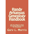 Handy Arkansas Genealogy Handbook: All You Need to Find Genealogy Resources for Arkansas