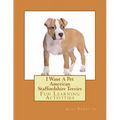 I Want A Pet American Staffordshire Terrier: Fun Learning Activities